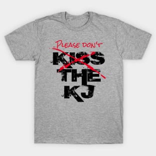 (Please Don’t) Kiss The KJ T-Shirt